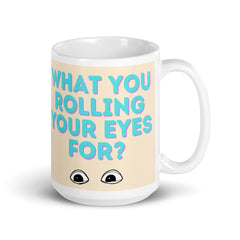 What You Rolling Your Eyes For? Mug