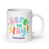 Here To Slay! Pride Queen Mug