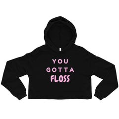 You Gotta Floss Crop Hoodie