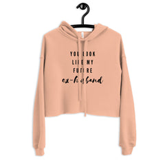 You Look Like My Future Ex-Husband Crop Hoodie