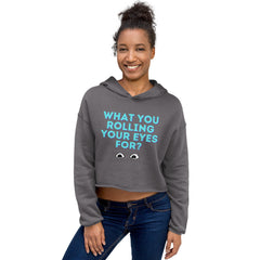 What You Rolling Your Eyes For?  Crop Hoodie