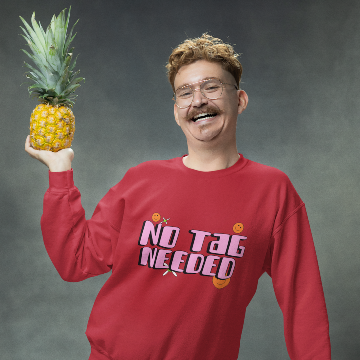 No Tag Needed Unisex Sweatshirt