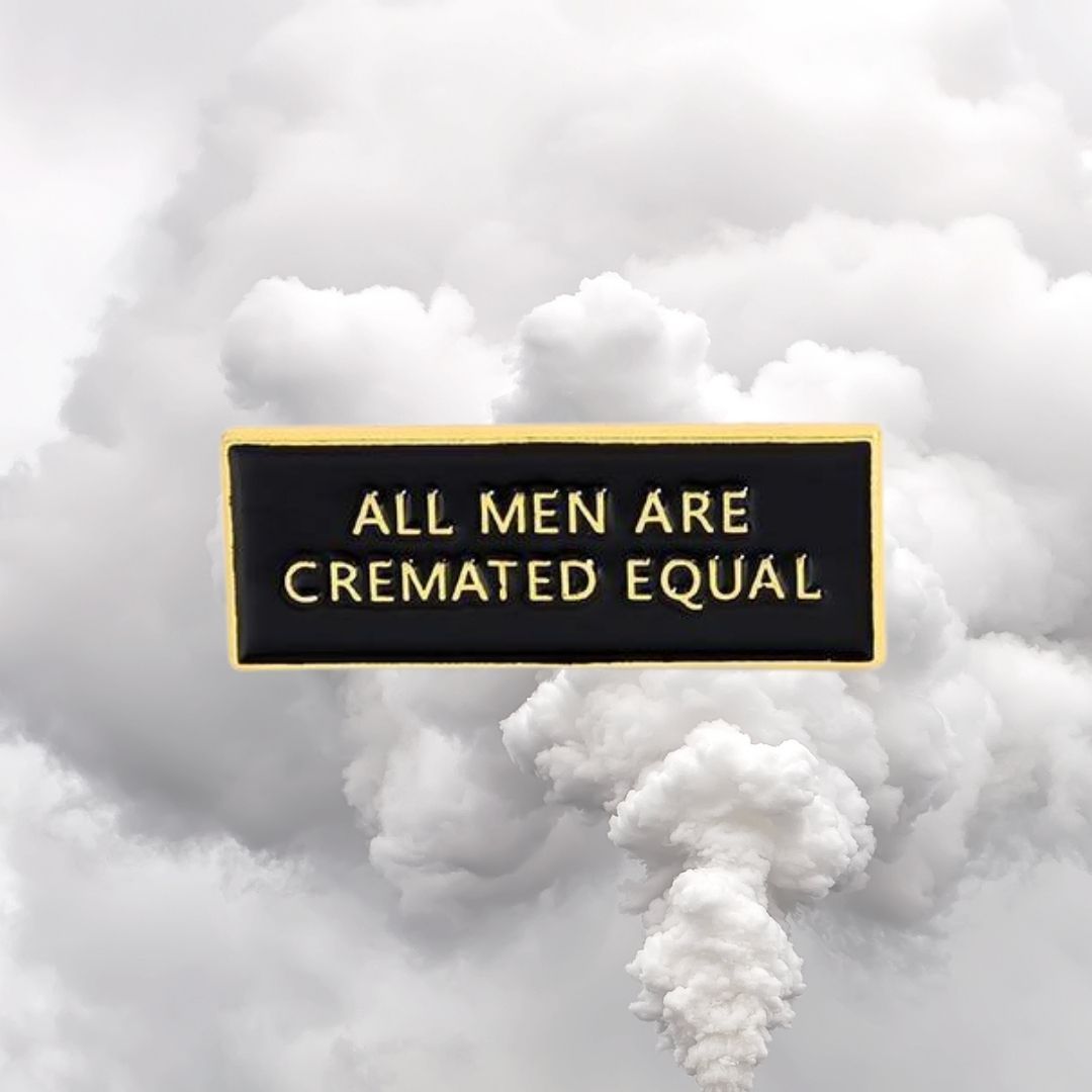 All Men Are Cremated Equal Enamel Pin