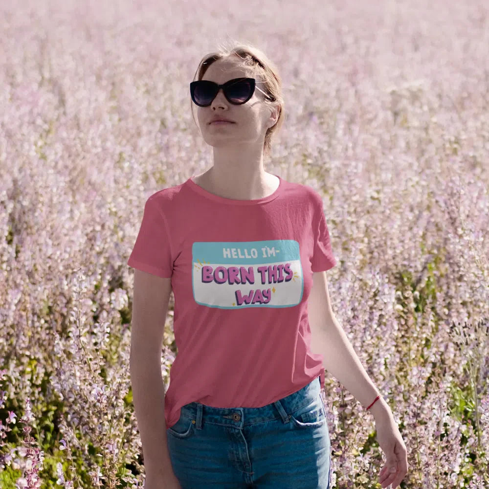 Hello I'm Born This Way T-Shirt