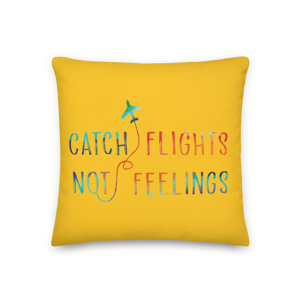 Catch Flights Not Feelings Premium Pillow