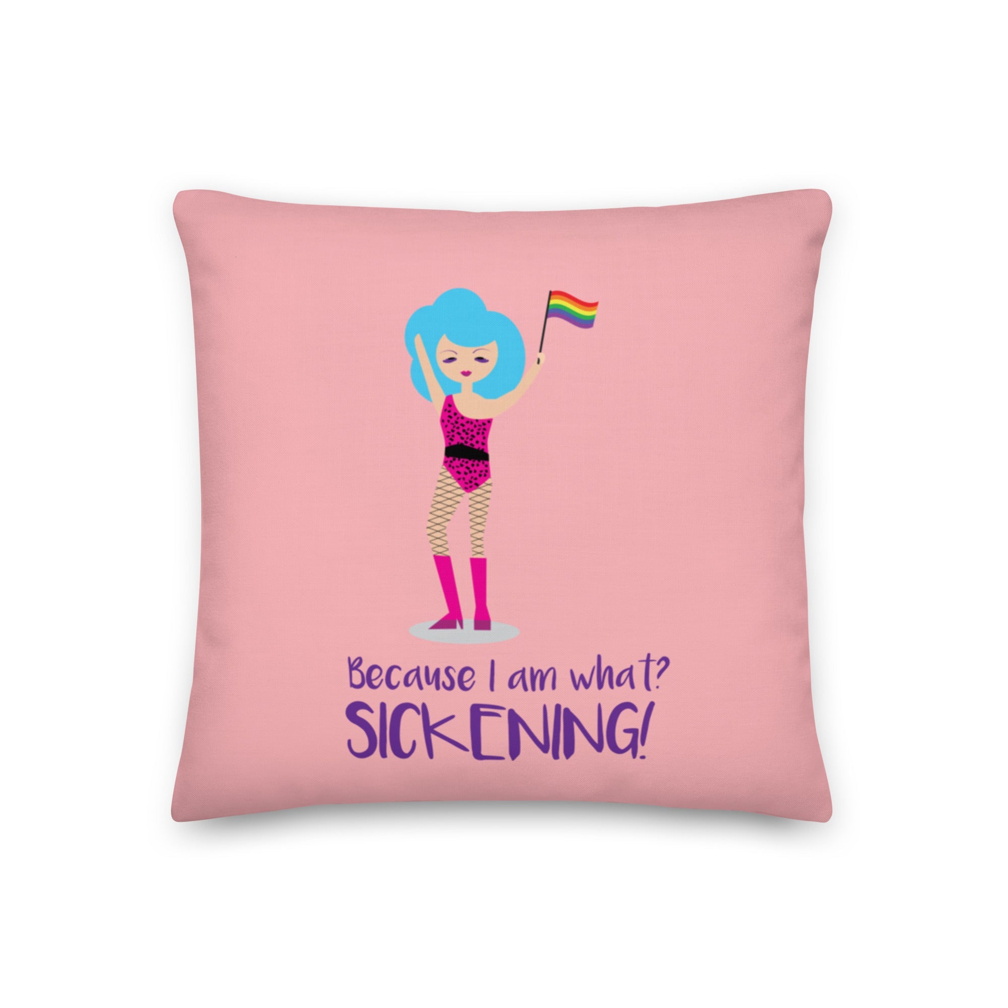 Because I Am What? Sickening! Pillow