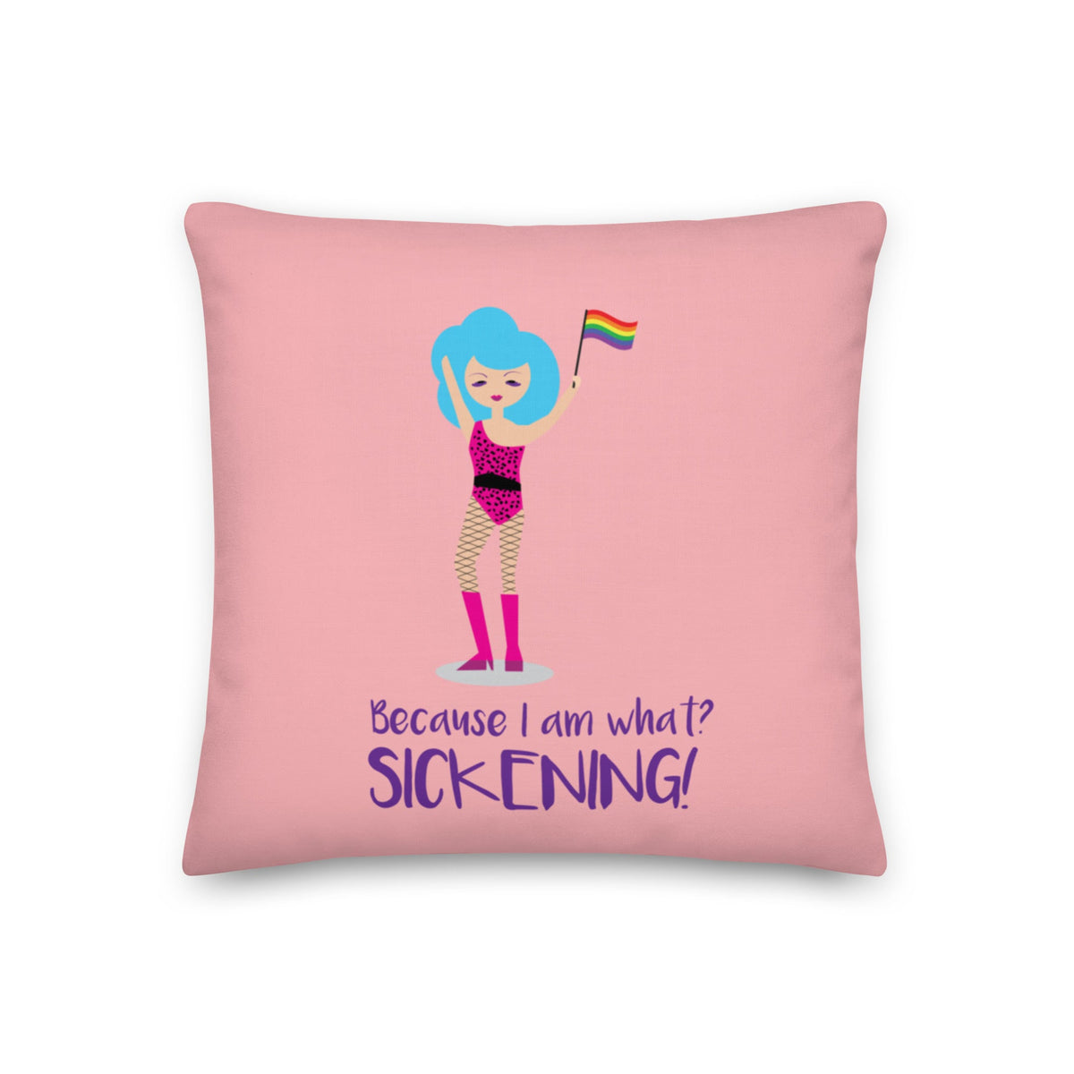 Because I Am What? Sickening! Pillow
