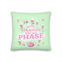 Being Straight Was My Phase Pillow