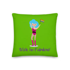 Bitch I'm Fabulous! Drag Queen Pillow