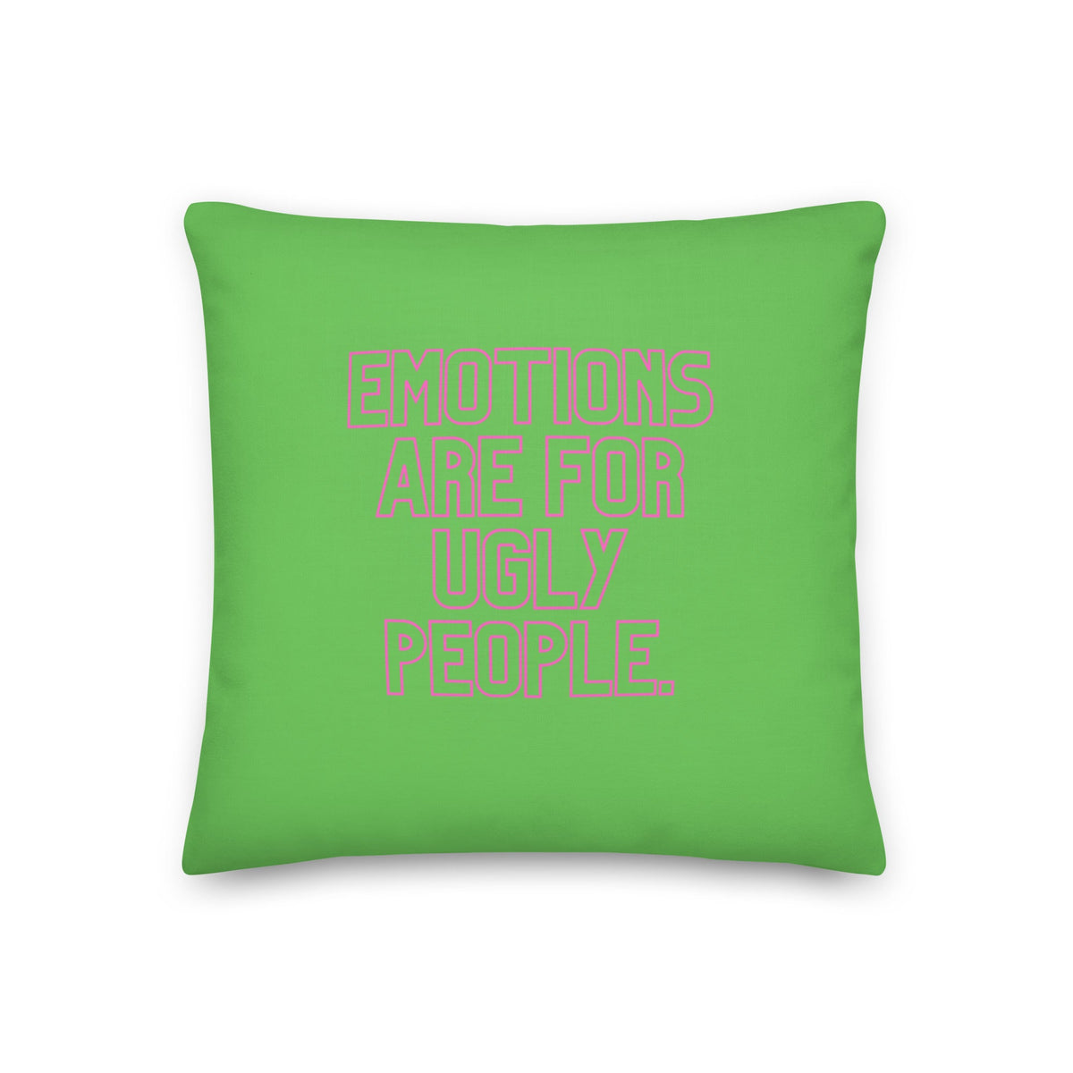 Emotions Are For Ugly People Pillow