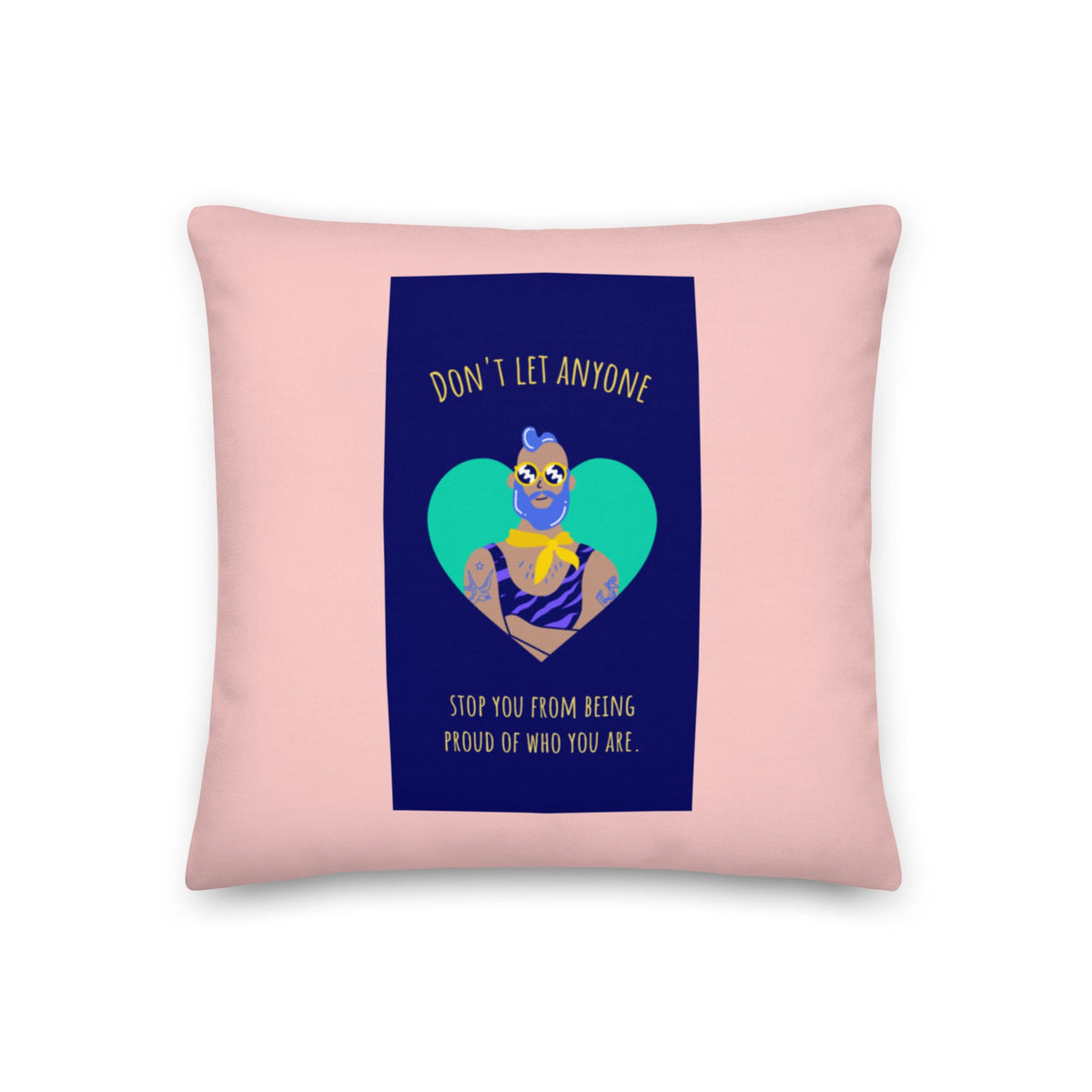 Don't Let Anyone Stop You From Being Proud Pillow