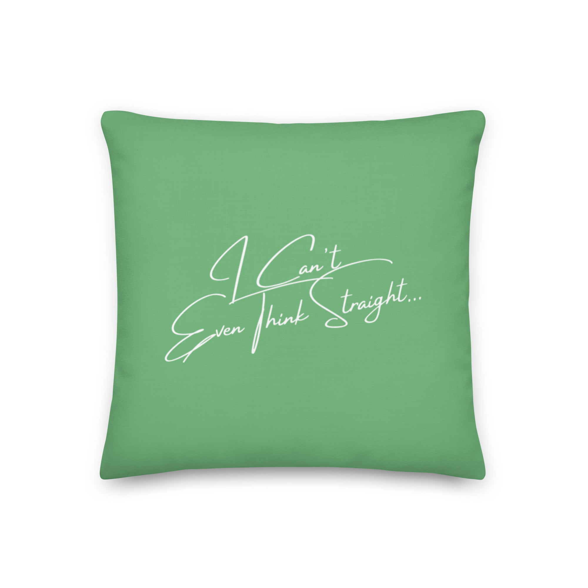 I Can't Even Think Straight Pillow