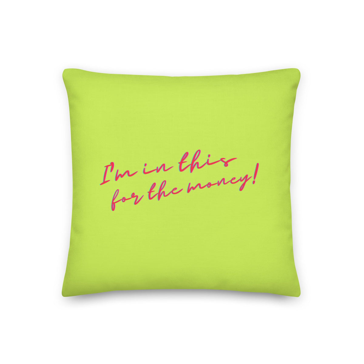I'm In This For The Money Pillow