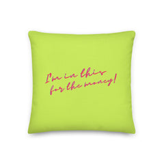 I'm In This For The Money Pillow