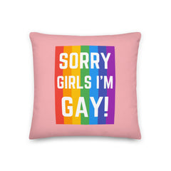 Sorry Girls I'm Gay! Pillow