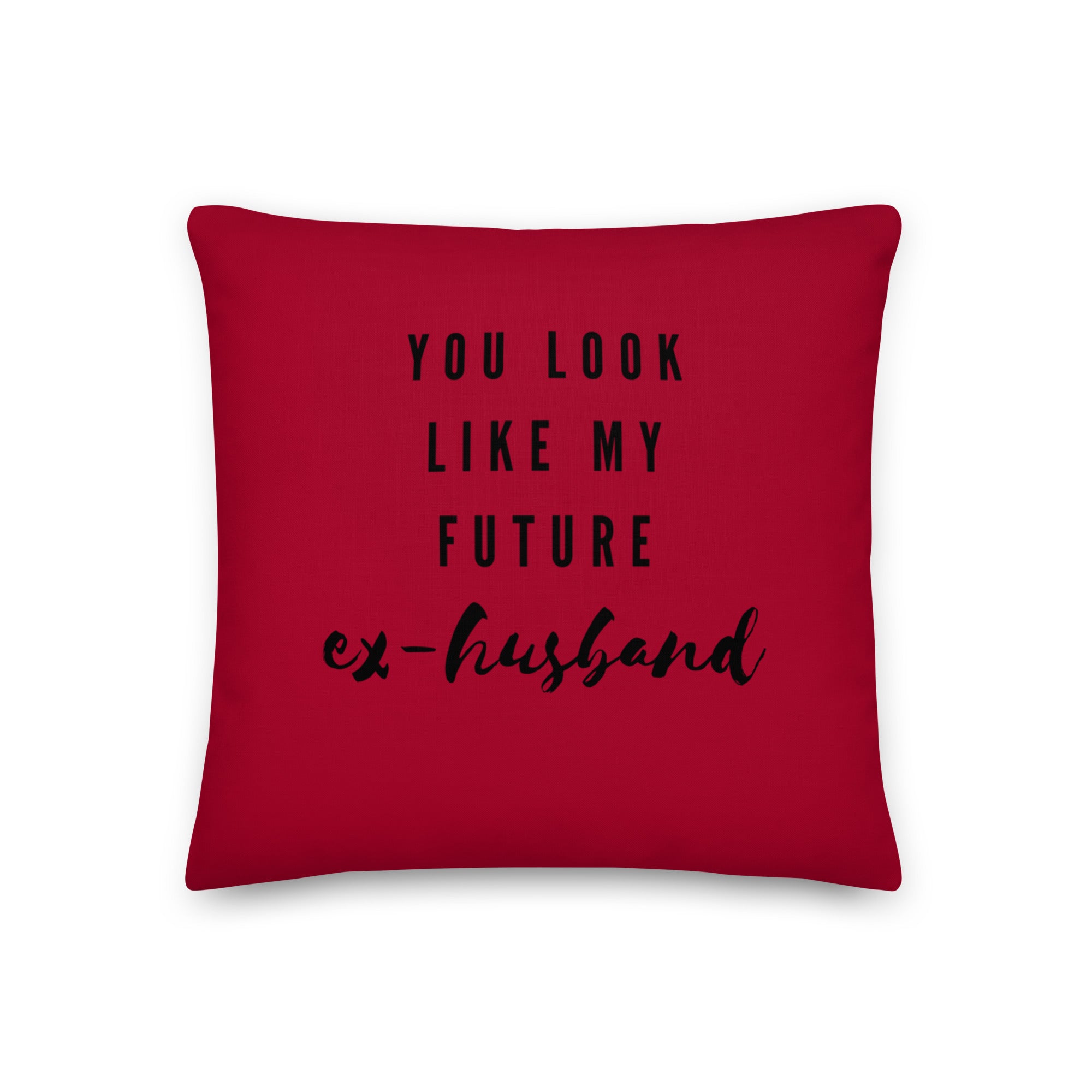 You Look Like My Future Ex-husband Pillow