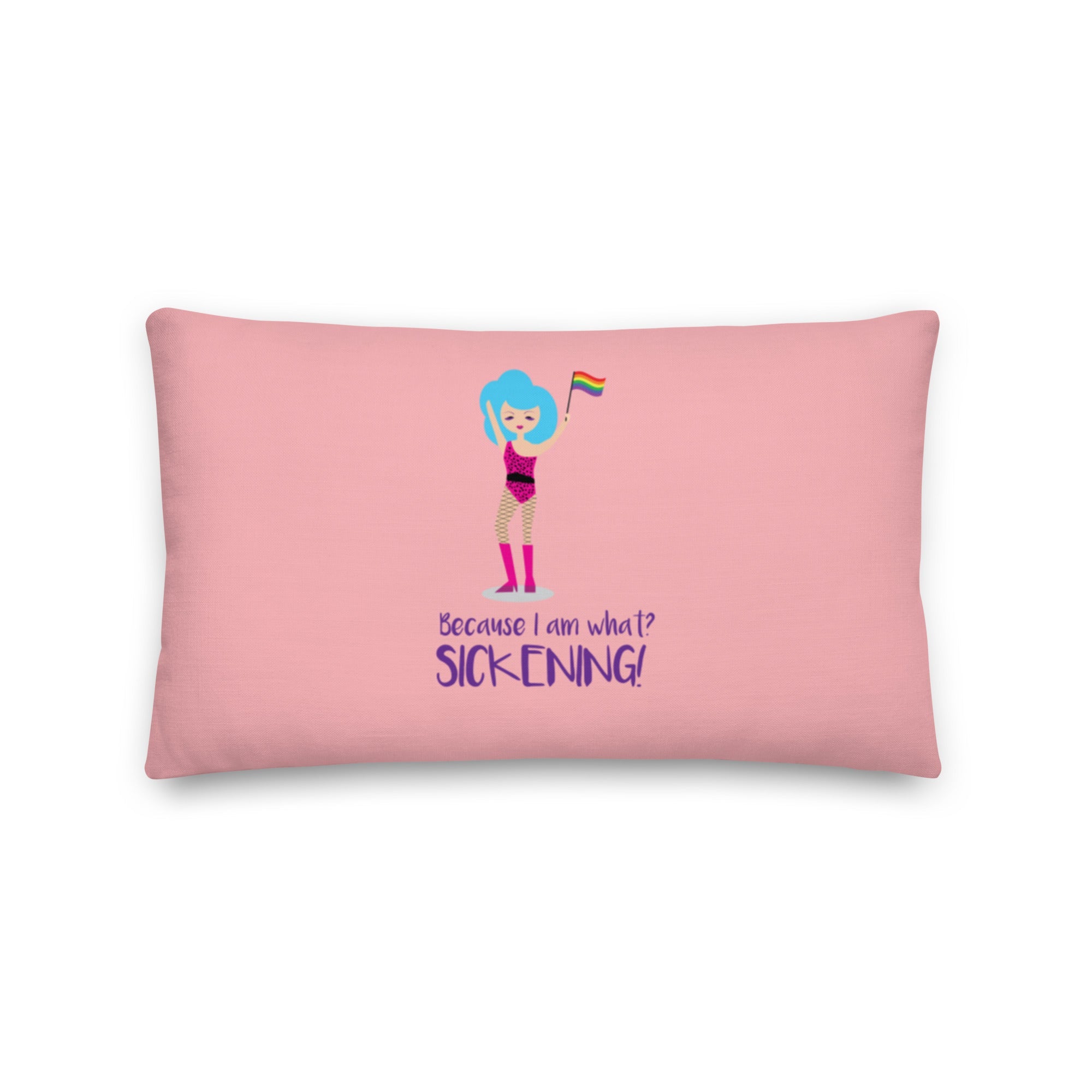 Because I Am What? Sickening! Pillow