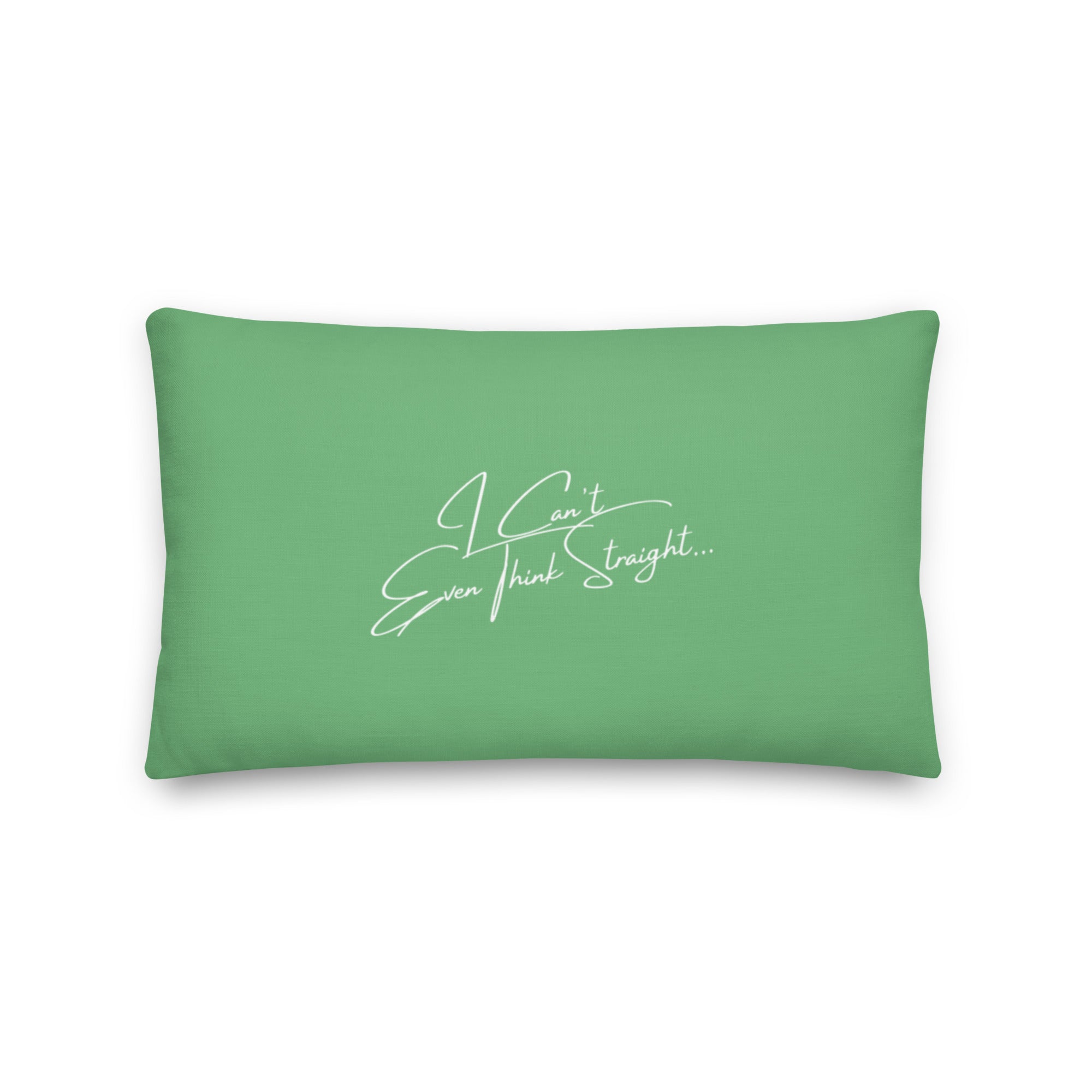 I Can't Even Think Straight Pillow