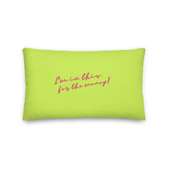 I'm In This For The Money Pillow