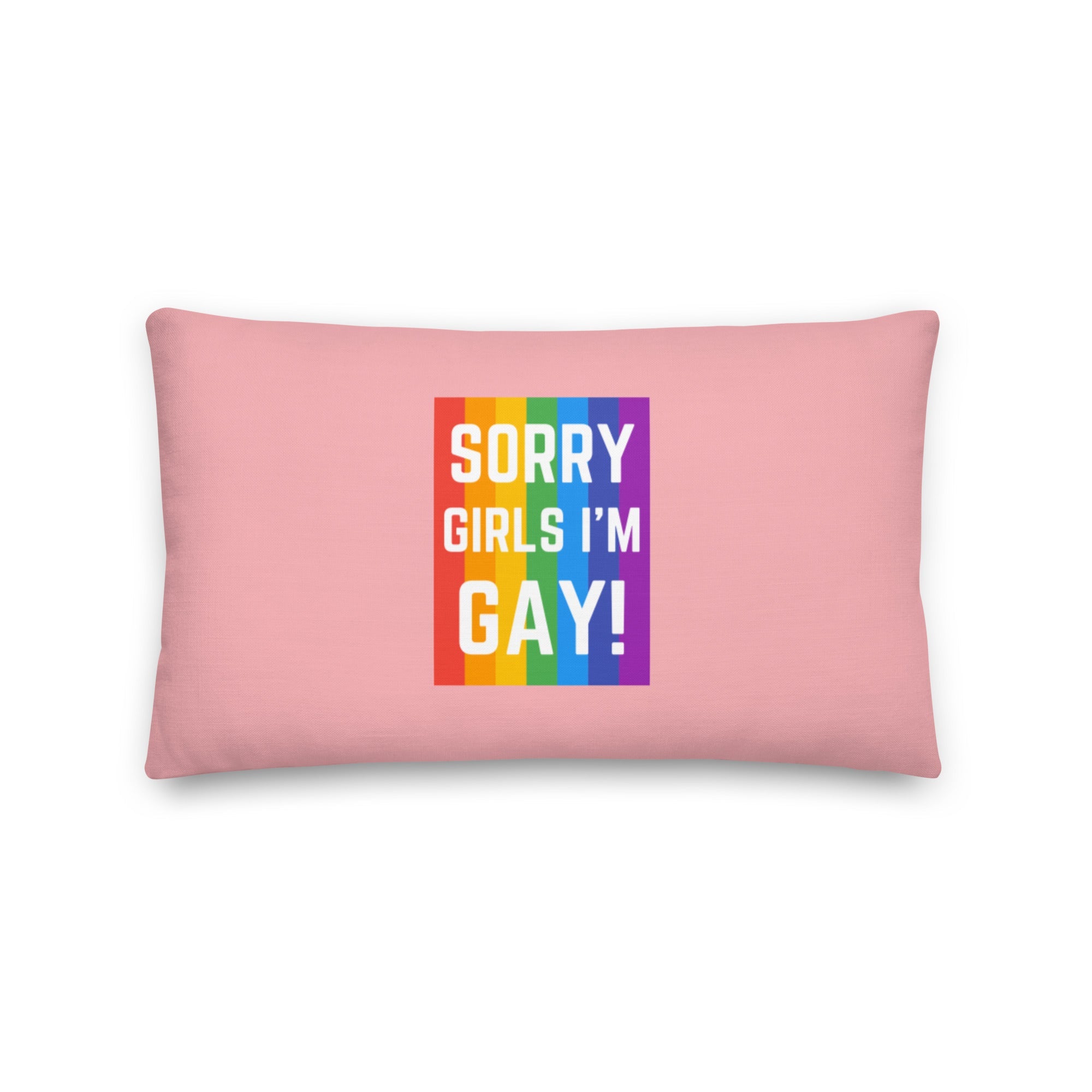 Sorry Girls I'm Gay! Pillow