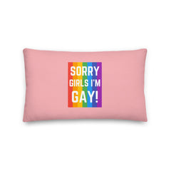 Sorry Girls I'm Gay! Pillow