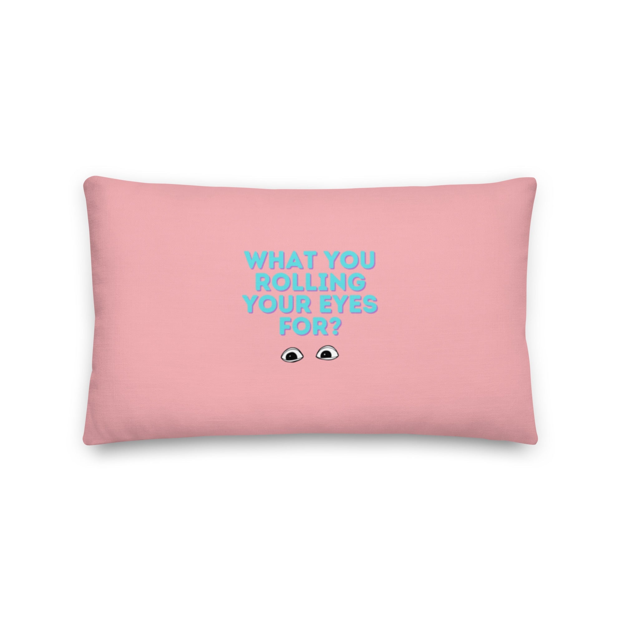 What You Rolling Your Eyes For? Pillow