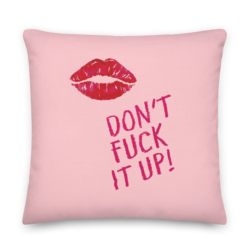 Don't Fuck It Up! Premium Pillow
