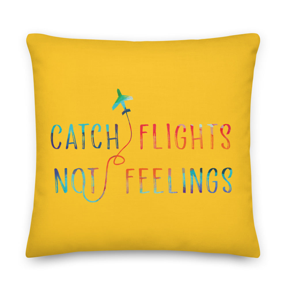 Catch Flights Not Feelings Premium Pillow
