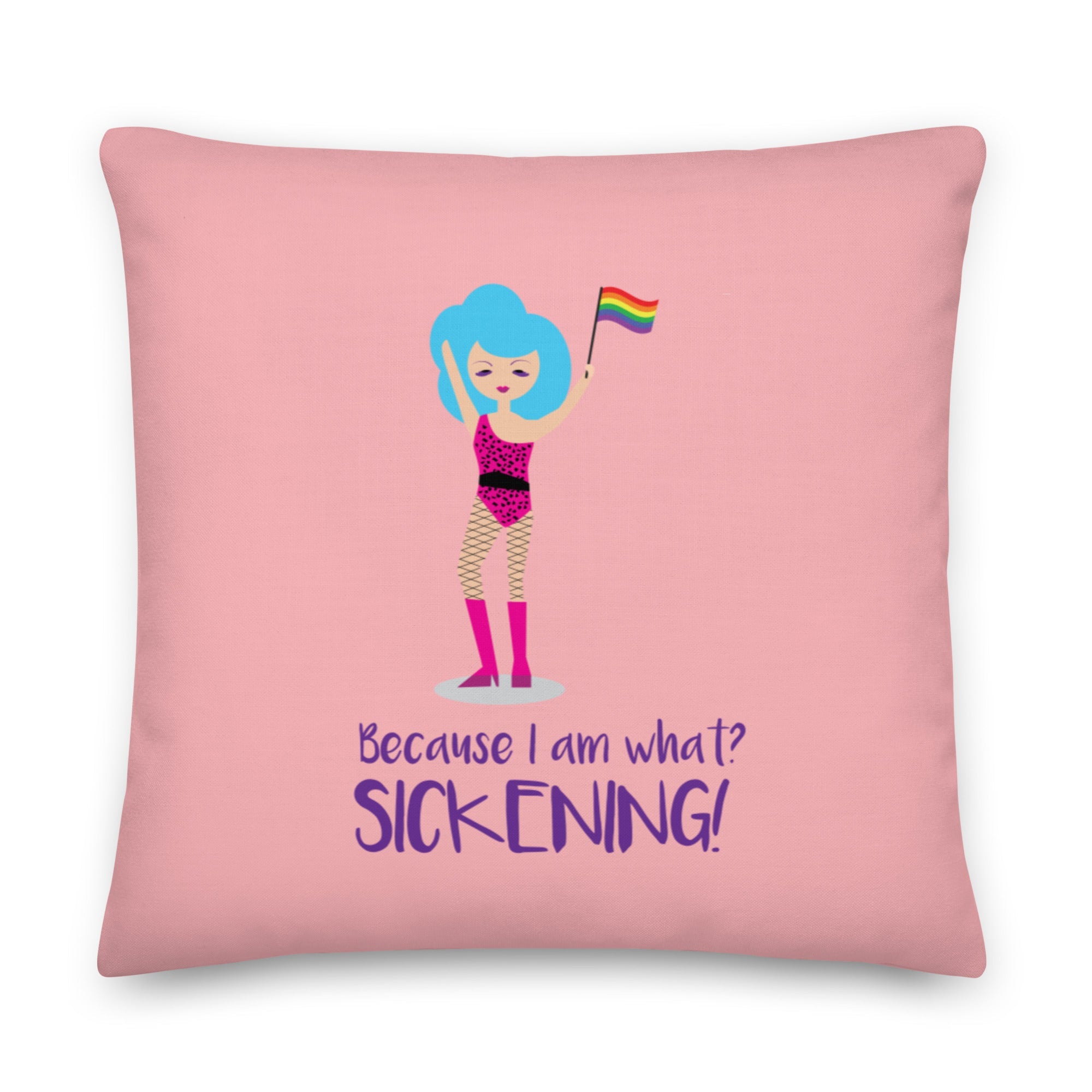 Because I Am What? Sickening! Pillow