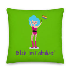 Bitch I'm Fabulous! Drag Queen Pillow