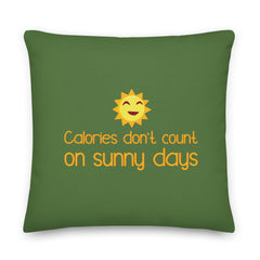 Calories Don't Count On Sunny Days Pillow