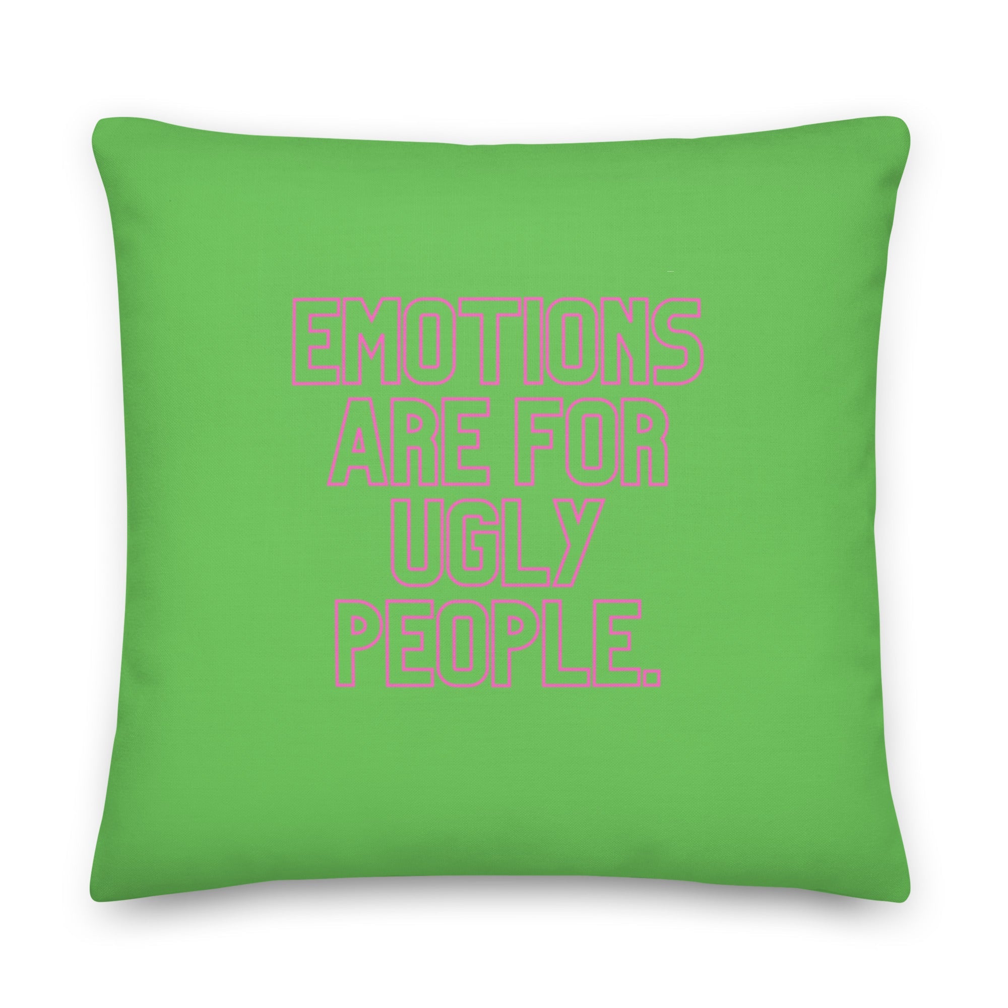 Emotions Are For Ugly People Pillow