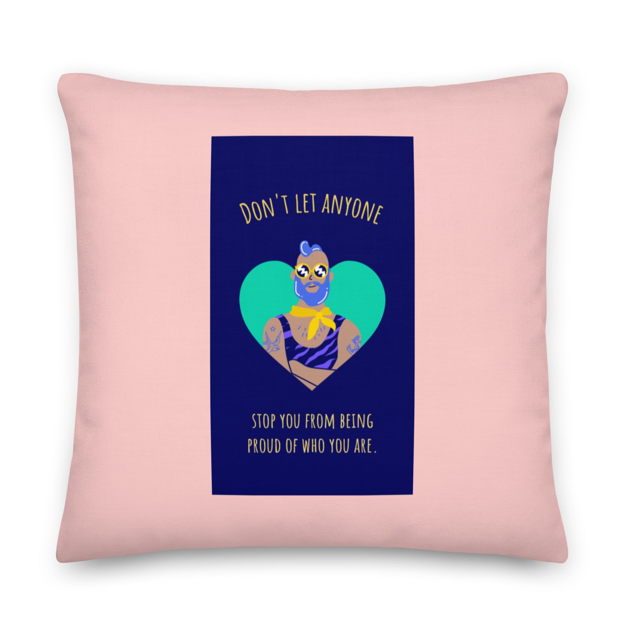 Don't Let Anyone Stop You From Being Proud Pillow