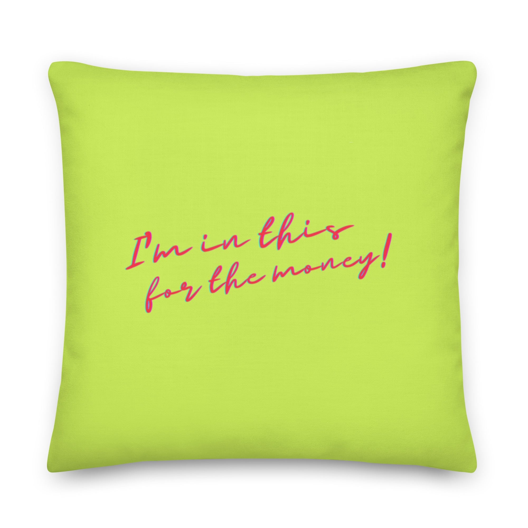 I'm In This For The Money Pillow