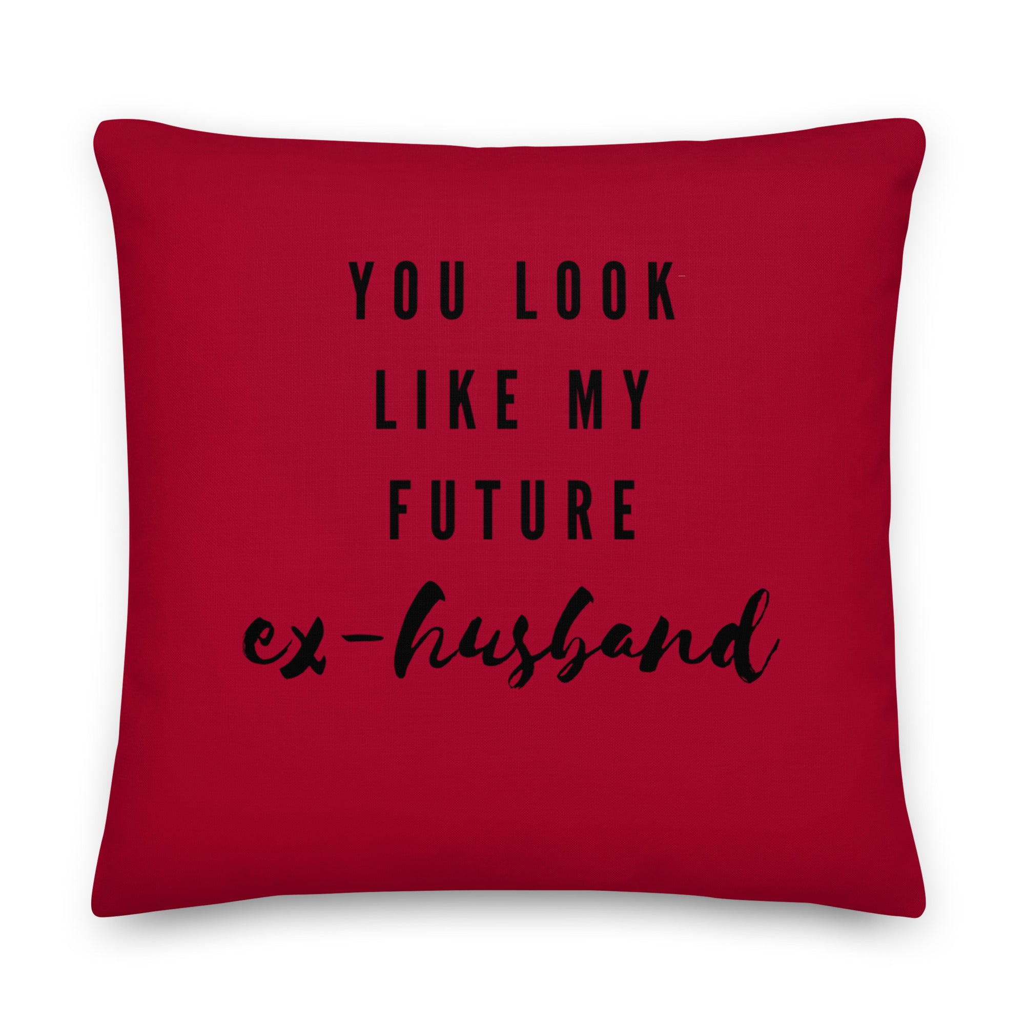 You Look Like My Future Ex-husband Pillow
