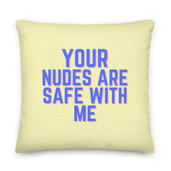 Your Nudes Are Safe With Me Pillow