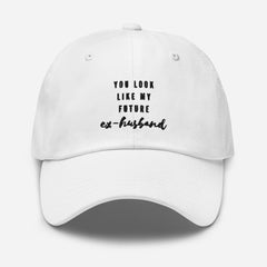 You Look Like My Future Ex-Husband Cap