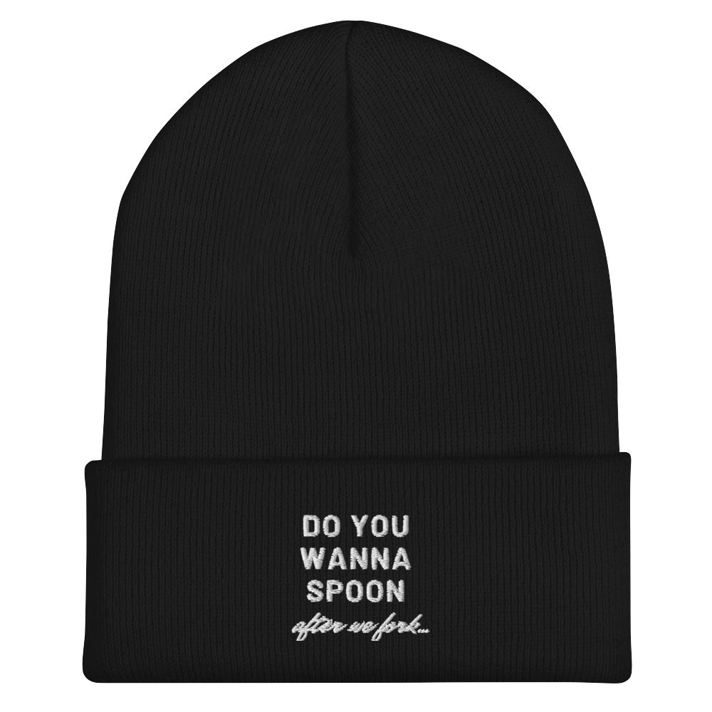 Do You Wanna Spoon After We Fork Cuffed Beanie