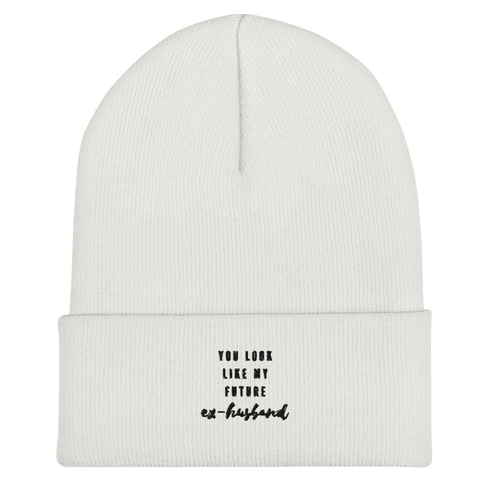You Look Like My Future Ex-Husband Cuffed Beanie