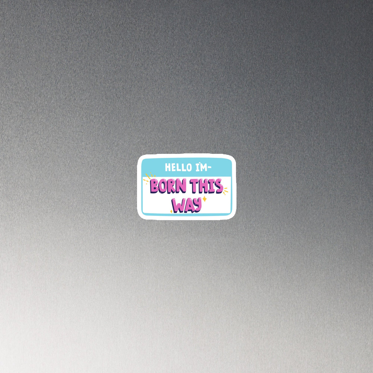 Hello I'm Born This Way Magnet