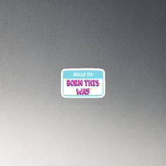 Hello I'm Born This Way Magnet