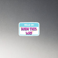 Hello I'm Born This Way Magnet
