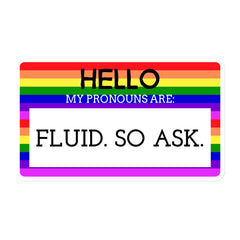 Hello My Pronouns Are Fluid. So Ask. Magnet
