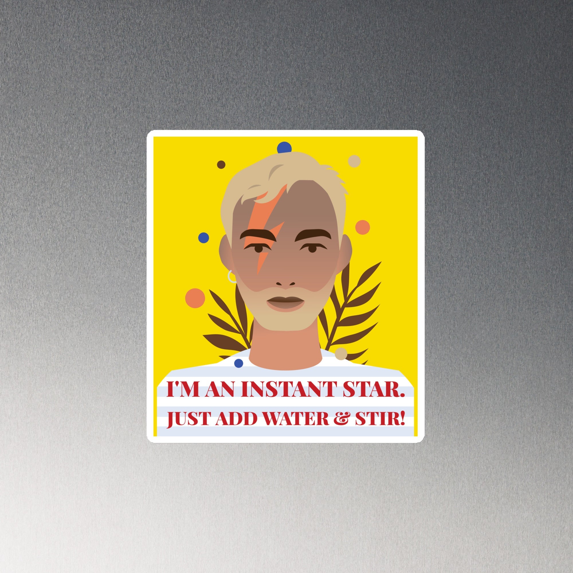 I'm an Instant Star Magnet