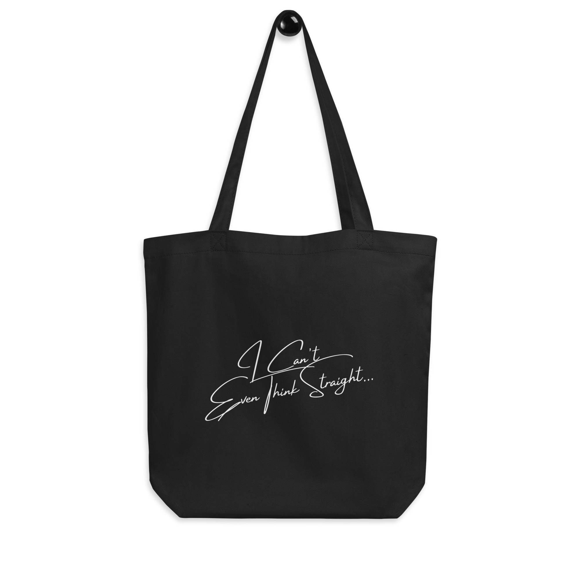 I Can't Even Think Straight Eco Tote Bag