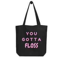 You Gotta Floss Eco Tote Bag