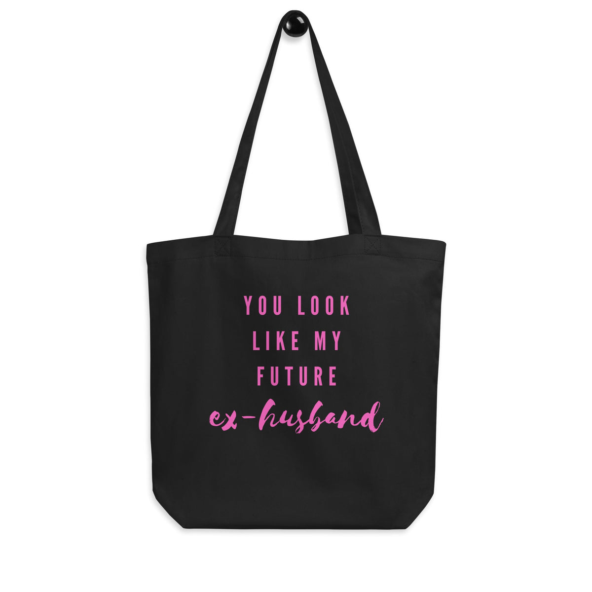 You Look Like My Future Ex-husband Eco Tote Bag