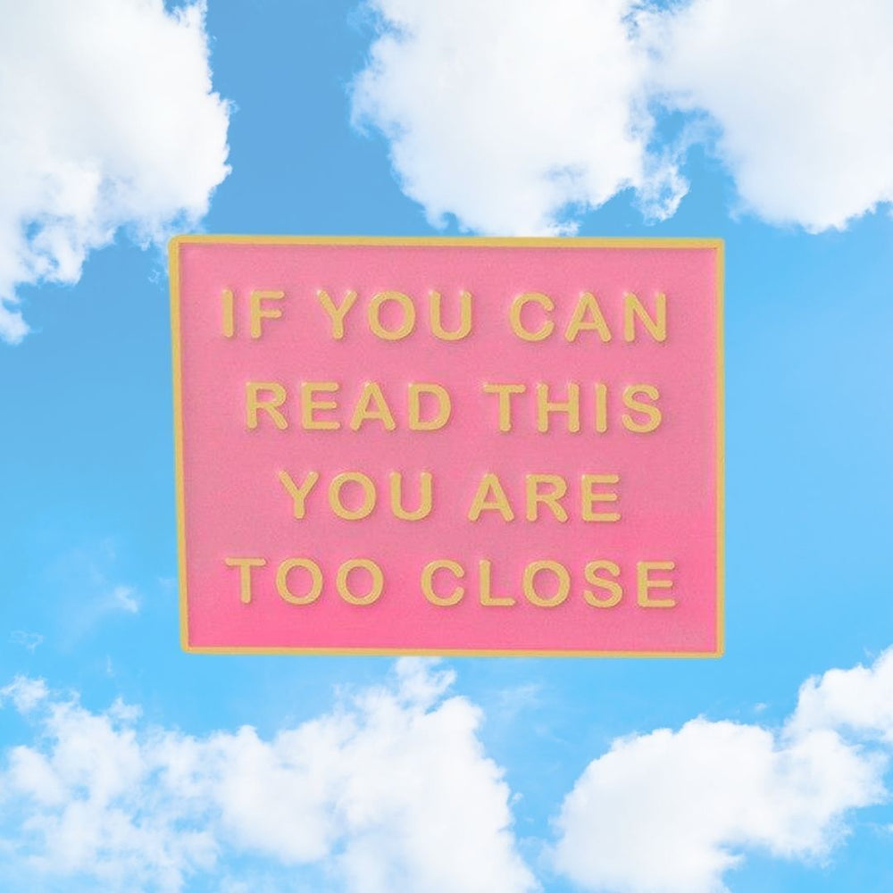 If You Can Read This You Are Too Close Enamel Pin - The RainbowBoys