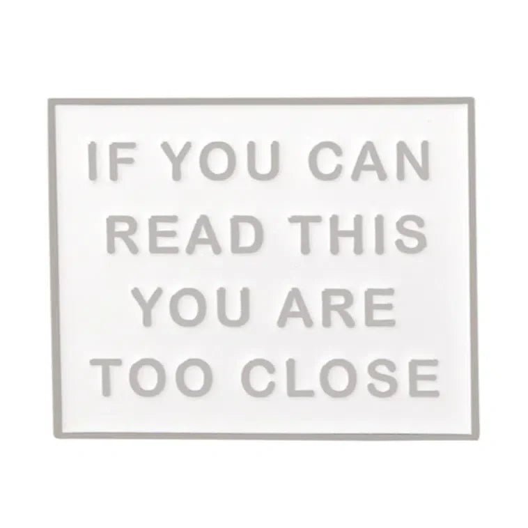 If You Can Read This You Are Too Close Enamel Pin - The RainbowBoys