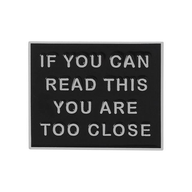 If You Can Read This You Are Too Close Enamel Pin - The RainbowBoys